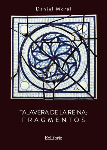 Talavera De La Reina. Fragmentos - Daniel Moral