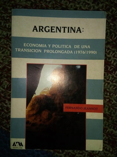 Argentina Economía Y Política Transición Prolongada Jeannot 