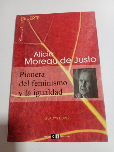 Alicia Moreau De Justo Pionera Del Feminismo  Lopez, Glady