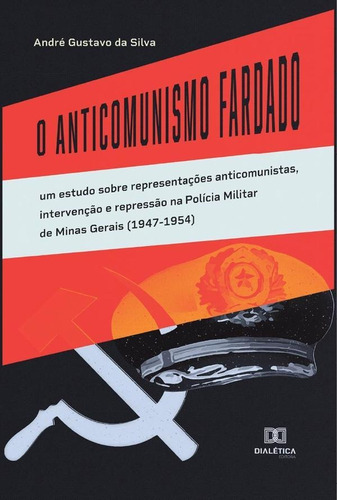O Anticomunismo Fardado, De André Gustavo Da Silva. Editorial Dialética, Tapa Blanda En Portugués, 2022