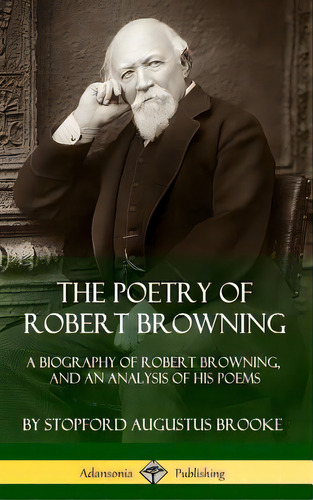 The Poetry Of Robert Browning: A Biography Of Robert Browning, And An Analysis Of His Poems (hard..., De Brooke, Stopford Augustus. Editorial Lulu Pr, Tapa Dura En Inglés