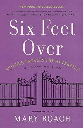 Book : Six Feet Over Science Tackles The Afterlife - Roach,