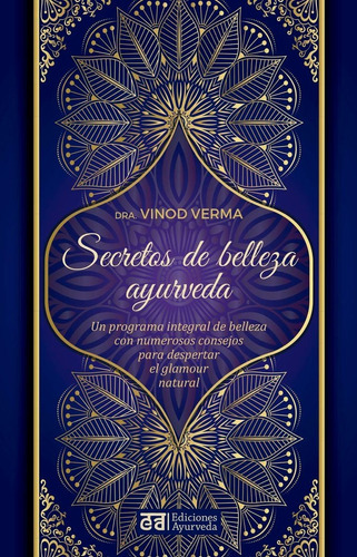 Secretos de belleza y ayurveda, de VERMA DRA,VINOD. Editorial EDICIONES AYURVEDA, tapa blanda en español
