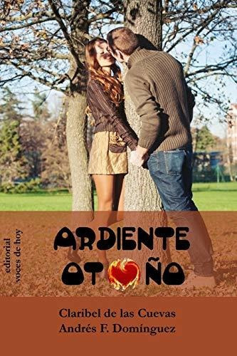 Ardiente otono, de Andres F Dominguez. Editorial CreateSpace Independent Publishing Platform, tapa blanda en español, 2018