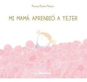 Mi Mama Aprendio A Tejer (coleccion Luna De Azafran) - Etch