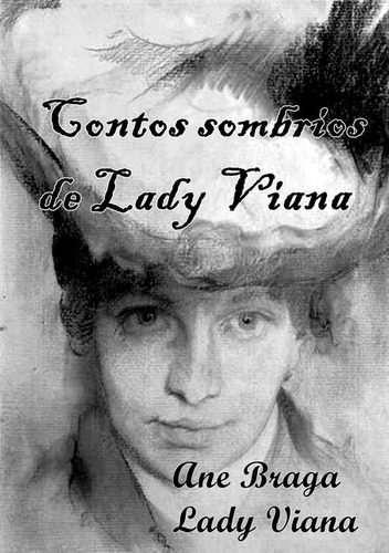 Contos Sombrios De Lady Viana, De Ane Braga E Lady Viana. Série Não Aplicável, Vol. 1. Editora Clube De Autores, Capa Mole, Edição 1 Em Português, 2020