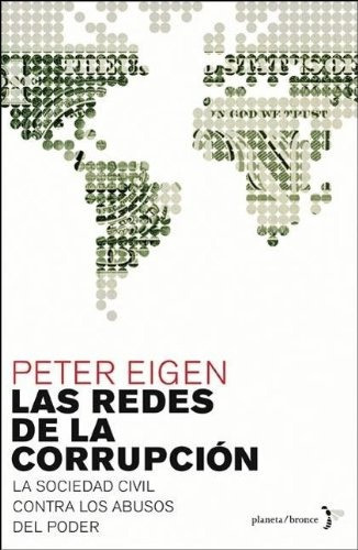 Las Redes De La Corrupcion: La Sociedad Civil Contra Los Abusos Del Poder, De Peter Eigen. Editorial Planeta, Edición 1 En Español