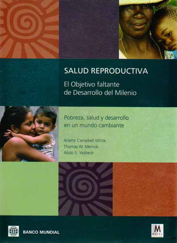 Salud Reproductiva, El Objetio Faltante Del Desarrollo Del Milenio Banco Mundial, De Banco Mundial. Editorial Mayol, Tapa Blanda, Edición 1 En Español, 2007