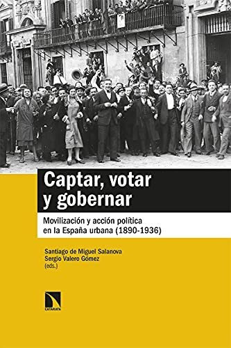 Captar, Votar Y Gobernar: Movilización Y Acción Política En 