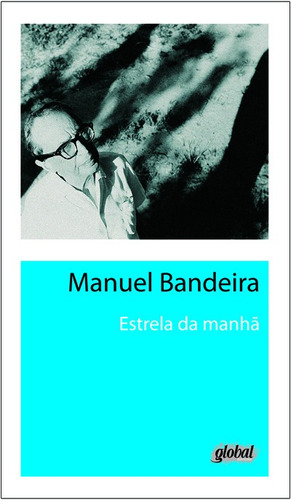 Estrela Da Manhã, De Bandeira, Manuel. Série Manuel Bandeira Editora Grupo Editorial Global, Capa Mole Em Português, 2012