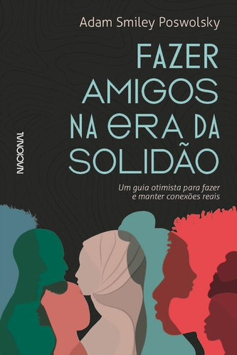 Fazer amigos na era da solidão: Um guia otimista para criar e manter conexões reais, de Poswolsky, Adam Smiley. Companhia Editora Nacional, capa mole em português, 2021