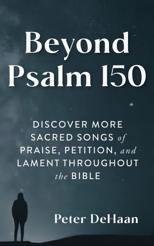 Beyond Psalm 150: Discover More Sacred Songs Of Praise, Petition, And Lament Throughout The Bible, De Dehaan, Peter. Editorial Oem, Tapa Blanda En Inglés