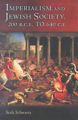 Imperialism And Jewish Society : 200 B.c.e. To 640 C.e., De Seth Schwartz. Editorial Princeton University Press, Tapa Blanda En Inglés
