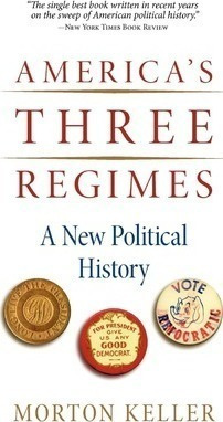 America's Three Regimes : A New Political History -     ...