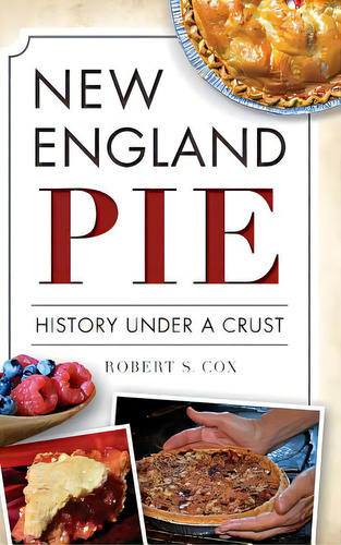 New England Pie: History Under A Crust, De Cox, Robert S.., Vol. 1. Editorial History Pr, Tapa Dura En Inglés