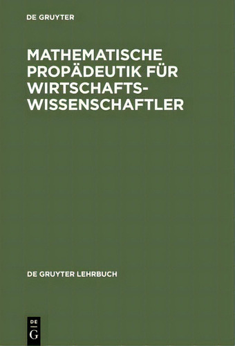 Mathematische Propadeutik Fur Wirtschaftswissenschaftler, De Wolfgang Wetzel. De Gruyter Lehrbuch, Vol. 1. Editorial De Gruyter, Tapa Dura En Alemán