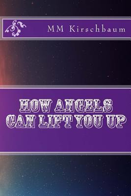 Libro How Angels Can Lift You Up - M M Kirschbaum
