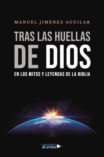 Tras Las Huellas De Dios: En Los Mitos Y Leyendas De La Biblia, De Manuel Jiménez Aguilar. Editorial Universo De Letras, Tapa Blanda, Edición 1era Edición En Español