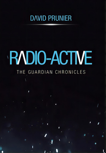 Radio-active, De Prunier, David. Editorial Xlibris Us, Tapa Dura En Inglés