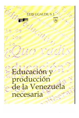 Educacion Y Produccion De La Venezuela Necesaria Luis Ugalde