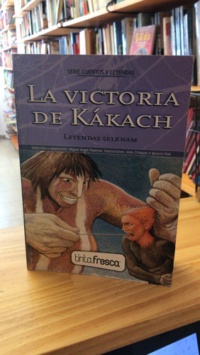 La Victoria De Kákach. Leyendas Selknam. Ed. Tinta Fresca (Usado)