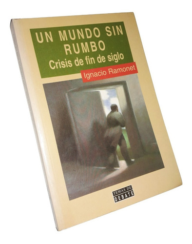 * Un Mundo Sin Rumbo / Crisis De Fin De Siglo _ Ramonet