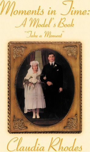 Moments In Time, De Claudia Rhodes. Editorial Xlibris, Tapa Blanda En Inglés