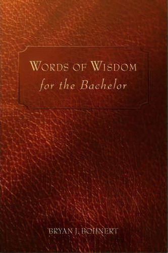 Words Of Wisdom, De Bryan J Bohnert. Editorial Iuniverse, Tapa Blanda En Inglés