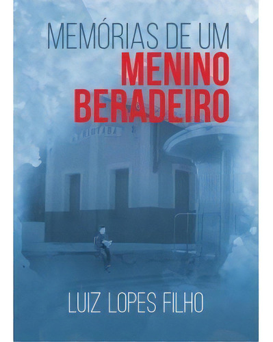 Memórias De Um Menino Beradeiro, De Luiz Lopes Filho2017. Editora Premius, Capa Mole Em Português