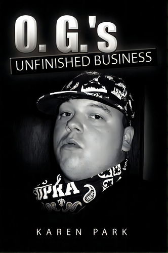O. G.'s Unfinished Business, De Karen Park. Editorial Xlibris Corporation, Tapa Blanda En Inglés