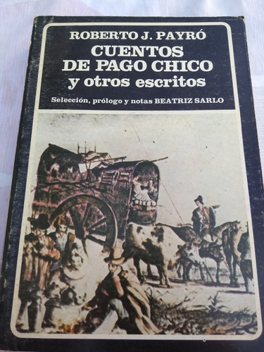 Roberto J. Payró, Cuentos De Pago Chico Y Otros Escritos 