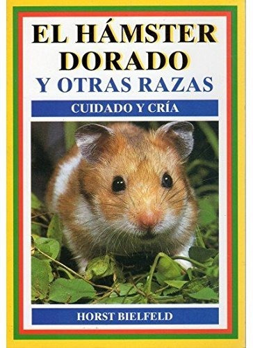 El Hamster Dorado Y Otras Razas : Cuidado Y Cría