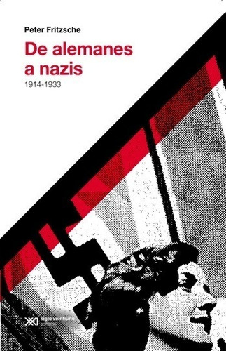 De Alemanes A Nazis 1914 - 1933 / Peter Fritzsche / Libro 