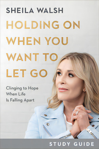 Holding On When You Want To Let Go Study Guide: Clinging To Hope When Life Is Falling Apart, De Walsh, Sheila. Editorial Baker Books, Tapa Blanda En Inglés