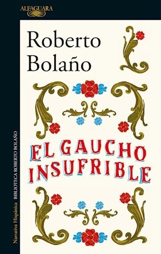 El Gaucho Insufrible, Roberto Bolaño, Alfaguara