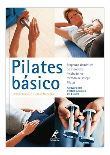 Pilates básico: Programa doméstico de exercícios inspirado no método de Jospeh Pilates, de Blount, Trevor. Editora Manole LTDA, capa mole em português, 2006