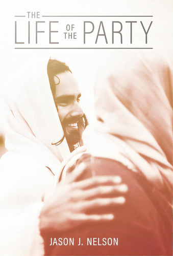 The Life Of The Party, De Nelson, Jason J.. Editorial Westbow Pr, Tapa Dura En Inglés