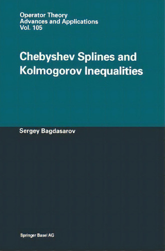 Chebyshev Splines And Kolmogorov Inequalities, De Sergey Bagdasarov. Operator Theory: Advances And Applications, Vol. 1. Editorial Birkhauser Verlag Ag, Tapa Dura En Inglés