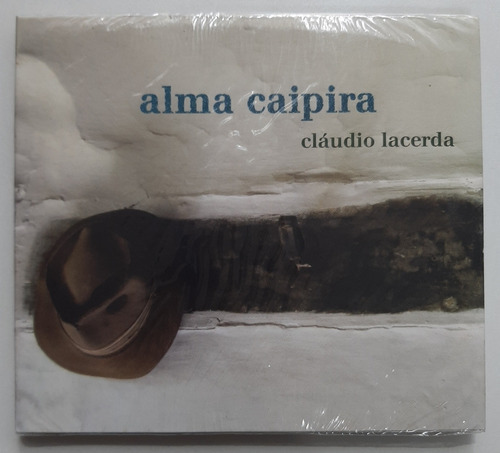 Cd - Cláudio Lacerda - [ Alma Caipira ] - Digipack