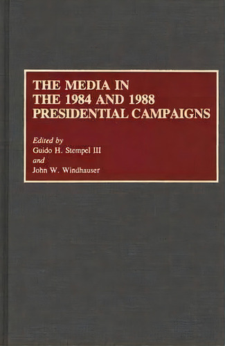 The Media In The 1984 And 1988 Presidential Campaigns, De Guido H. Stempel. Editorial Abc Clio, Tapa Dura En Inglés