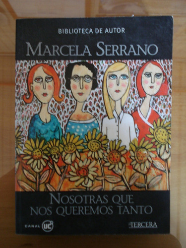 Nosotras Que Nos Queremos Tanto - Marcela Serrano, 2003.