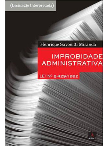 Improbidade Administrativa Lei Nº 8.429/1992, De Miranda, Henrique Savonitti. Editora Alumnus, Capa Mole Em Português, 2013