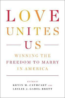 Libro Love Unites Us : Winning The Freedom To Marry In Am...