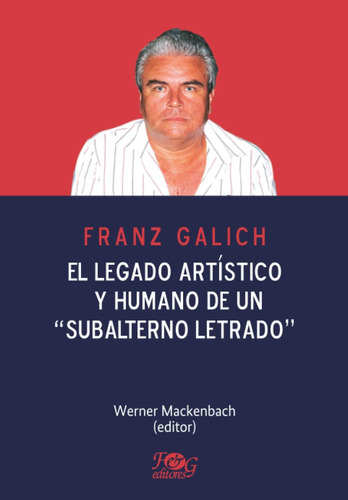 Libro: Franz Galich. El Legado Artístico Y Humano De Un Sub
