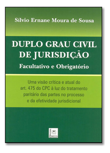 Duplo Grau Civil De Jurisdição - Facultativo E Obrigatório, De Silvio  Ernane Moura De Sousa. Editora Pillares, Capa Dura Em Português