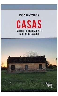 Casas. Cuando El Inconsciente Habita En Los Lugares - Pat...