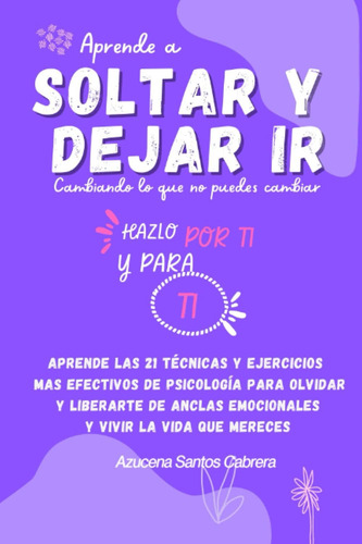 Libro: Aprende A Soltar Y Dejar Ir. Cambiando Lo Que No Pued