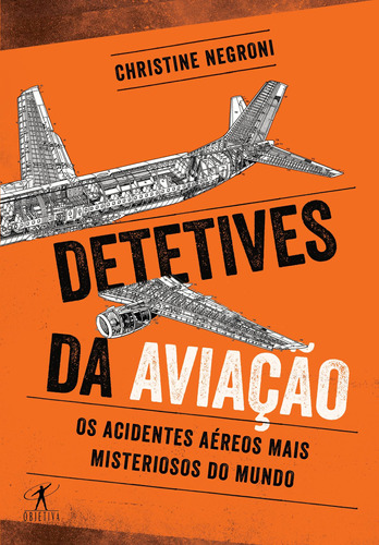 Detetives da aviação - Os acidentes aéreos mais misteriosos do mundo, de Negroni, Christine. Editora Schwarcz SA, capa mole em português, 2017