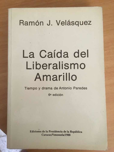 La Caída Del Liberalismo Amarillo, Ramón J Velasquez