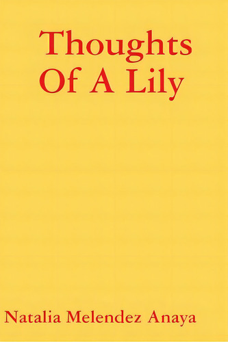 Thoughts Of A Lily, De Melendez Anaya, Natalia. Editorial Lulu Pr, Tapa Blanda En Inglés